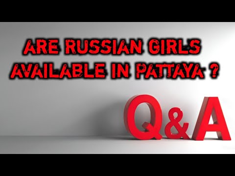 Are Russian Girls Available In Pattaya Thailand ? | Question & Answers | Travel Guide
