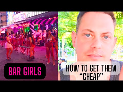 PATTAYA, PHUKET, BANGKOK | How to get the Bar Girls "cheap"