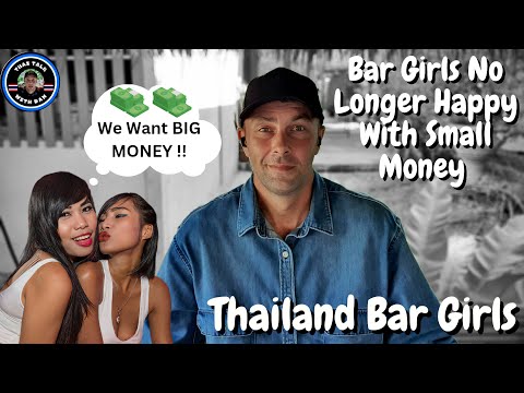 THAILAND BAR GIRLS WANT BIG MONEY !! No Longer Happy With Small Money !!