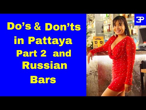 Do's & Don'ts and Russian Bars in Pattaya Part 2