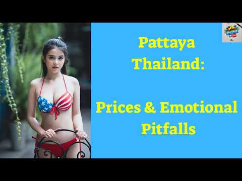 Pattaya Thailand: Prices & Emotional Pitfalls – Pattaya Nightlife: What to Know Before You Go..
