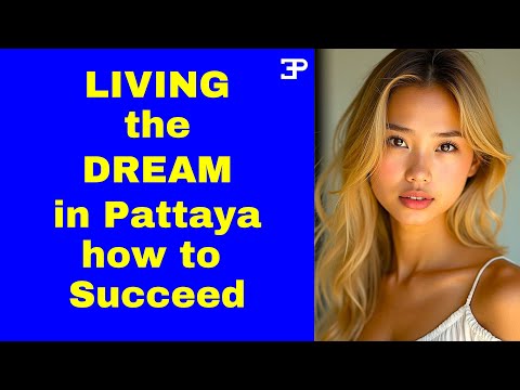 Living the Dream in Pattaya, how to Succeed