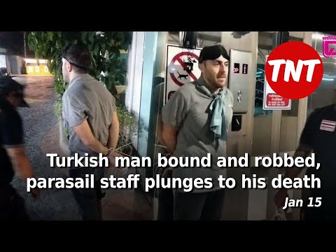 Turkish man bound and robbed in Pattaya, parasail staffer falls to his death – Jan 15