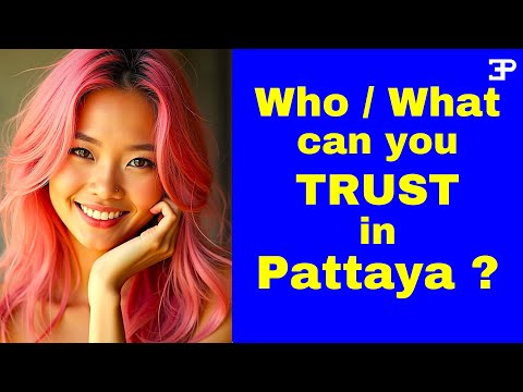 Who / What can you TRUST in Pattaya Thailand