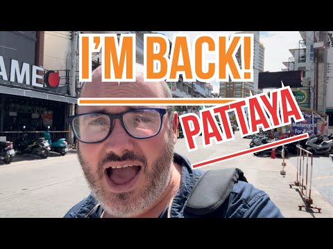 I’m BACK in PATTAYA Thailand
