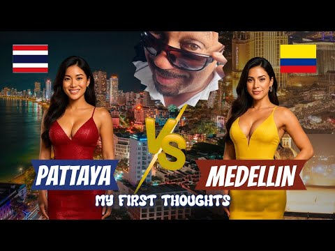 PATTAYA VS MEDELLIN? My First Thoughts